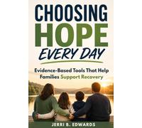 Choosing Hope Every Day: Evidence-Based Tools That Help Families Support Recovery