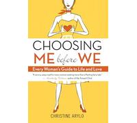 Choosing ME Before WE: Every Woman's Guide to Life and Love