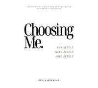 CHOOSING ME: Ken jezelf. Wees jezelf. Kies jezelf.