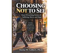 Choosing Not to See: Heart-Wrenching Stories of Suffering, Mercy, and Hope