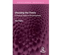 Choosing Our Future: A Practical Politics of the Environment