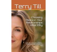 Choosing Peace in Your Relationships After Fifty: Calm After 50: Building Healthier Connections Without Drama or Guilt