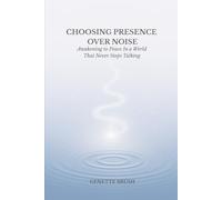 Choosing Presence Over Noise: Awakening to Peace in a World That Never Stops Talking