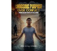 Choosing Purpose Over Conflict: Finding Destiny When Life Falls Apart