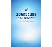 Choosing Songs for the Church: Principles for Worship Leaders