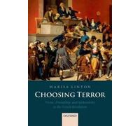 Choosing Terror: Virtue, Friendship, and Authenticity in the French Revolution