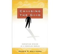 Choosing the Good Christian Ethics in a Complex World by Dennis P. Hollinger Dennis P. Hollinger (Auteur)