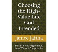Choosing the High-Value Life God Intended: Discernment, Alignment & Love Without Compromise