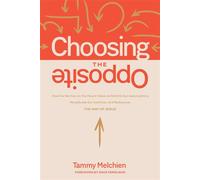 Choosing the Opposite How the Sermon on the Mount Helps Us Rethink Our Assumptions, Recalibrate Our Instincts, and Rediscover the Way of Jesus - Tammy Melchien - NavPress - ebook (ePub) - Livre