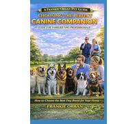 CHOOSING THE PERFECT CANINE COMPANION: A GUIDE FOR FAMILIES AND PROFESSIONALS: A GUIDE FOR FAMILIES AND PROFESSIONALS