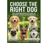 Choosing the Right Dog: A Practical Guide to Finding the Best Breed for Your Life