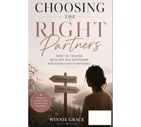 Choosing The Right Partner: How to recognize a healthy relationship and avoid costly mistakes
