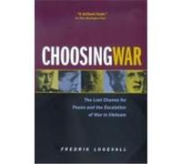 Choosing War Fredrik Logevall (Auteur)