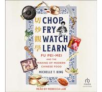 Chop Fry Watch Learn : Fu Pei-mei et la fabrication de la cuisine chinoise moderne