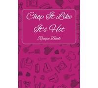 Chop It Like It's Hot Recipe Book (Pink): Blank Recipe Book | For Recipes Too Good to Forget (and Too Messy to Wing) | A Custom Recipe Journal for Family Favorites & New Creations
