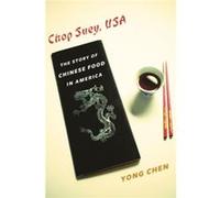 Chop Suey, Usa: The Story Of Chinese Food In America (Arts & Traditions Of The Table: Perspectives On Culinary History) (Hardcover) Yong Chen, (Auteur)
