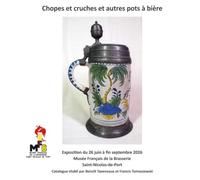 Chopes et cruches et autres pots à bière: Exposition du 26 juin à fin septembre 2026 Musée Français de la Brasserie Saint-Nicolas-de-Port Catalogue établi par benoît Tavenaux et francis Tomaszewski