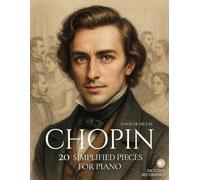 Chopin: 20 Simplified Pieces for Piano: Easy and expressive arrangements, beautifully illustrated, with historical context and reference audio.