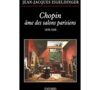 Chopin âme des salons parisiens Jean-Jacques Eigeldinger (Auteur)