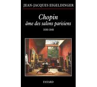 Chopin âme des salons parisiens - Jean-Jacques Eigeldinger - Fayard - broché - Essai