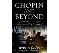 Chopin and Beyond: My Extraordinary Life in Music and the Paranormal