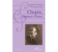 Chopin, chasseur d'âmes - Jacqueline Willemetz - L'harmattan - broché - Monographie