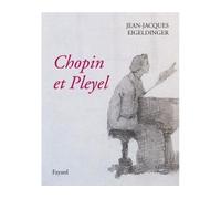 Chopin et Pleyel - Jean-Jacques Eigeldinger - Fayard - broché - Etude