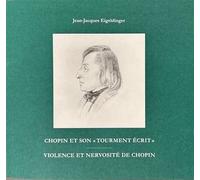 Chopin et son « tourment écrit » - Nouvelle édition augmentée Entre son et signe, violence et nervosité de Chopin - Jean-Jacques Eigeldinger - Ditesheim Et Maffei - broché - Essai