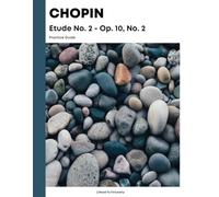 Chopin Etude No. 2 - Op. 10, No. 2 Practice Guide