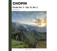 Chopin Etude No. 3, Op. 10, No. 3 - Practice Guide