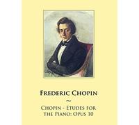Chopin - Etudes for the Piano: Opus 10