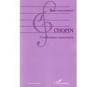 Chopin L'enchanteur autoritaire - Marie-Paule Rambeau - L'harmattan - broché - Essai