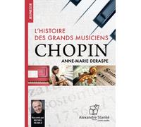 Chopin L'histoire des grands musiciens, 1 CD audio - Anne-Marie Deraspe - Stanke Alexandre - Texte lu (CD) - Textes lus CD