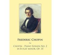 Chopin - Piano Sonata No. 2 In B-Flat Minor, Op. 35 Paperback Book By Samwise Publishing