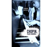 Chopin, Place Vendôme... - Aymeric Castelli - Le Lys Bleu - broché - Théâtre