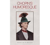 Chopin’s Humoresque: A Fictitious Biography