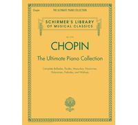 Chopin: The Ultimate Piano Collection | Schirmer Library of Classics Vol. 2104 | Recueil de chansons et partitions pour piano solo | Ballades et Études Mazurkas Nocturnes Polonaises et Valses