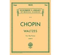 Chopin Waltzes For The Piano Schirmer Library Of Classics Volume 27 15 Romantic Period Piano Waltzes For Advanced Players And Music Enthusiasts Classical Sheet Music Collection For Recitals