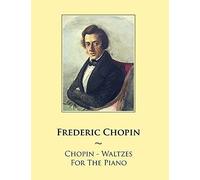 Chopin Waltzes For The Piano: Waltzes For The Piano (Samwise Music For Piano)