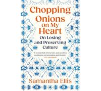 Chopping Onions on My Heart: On Losing and Preserving Culture