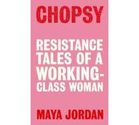 Chopsy: Resistance Tales of a Working-Class Woman