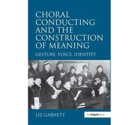 Choral Conducting And The Construction Of Meaning