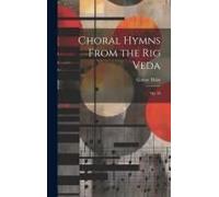 Choral Hymns From The Rig Veda: Op. 26