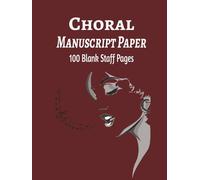 Choral Manuscript Paper: 100 Blank Staff Pages with Music Symbols & Treble & Bass Clef Reference Guide | Large 8.5" x 11" Notebook for Choir Members, Vocalists, Directors & Music Students
