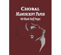 Choral Manuscript Paper: 100 Blank Staff Pages with Music Symbols & Treble & Bass Clef Reference Guide | Large 8.5" x 11" Notebook for Choir Members, Vocalists, Directors & Music Students