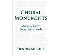 Choral Monuments: Studies Of Eleven Choral Masterworks