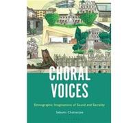 Choral Voices by Chatterjee & Sebanti Adjunct Faculty & Sociology and Social Work & National Law School India University & Bengaluru & India Chatterjee Sebanti Adjunct Faculty Sociology and Social Wor