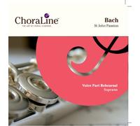 ChoraLine Voice Part Rehearsal Recordings - Bach St John Passion SOPRANO Voice Part Rehearsal CD