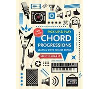 Chord Progressions Pick Up and Play: Learn & Write 100s of Songs