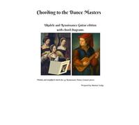 Chording to the Dance Masters Ukulele and Renaissance Guitar edition with chord diagrams: Melody and simplified chords for 44 Renaissance Dance Consort pieces